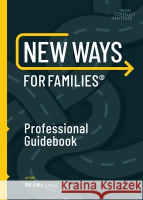 New Ways for Families Professional Guidebook: For Therapists, Lawyers, Judicial Officers and Mediators Eddy, Bill 9781936268047