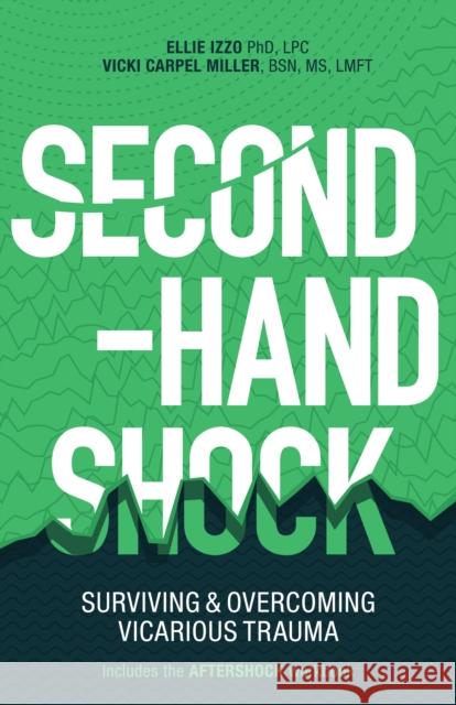 Second-Hand Shock: Surviving & Overcoming Vicarious Trauma  9781936268283 Unhooked Books