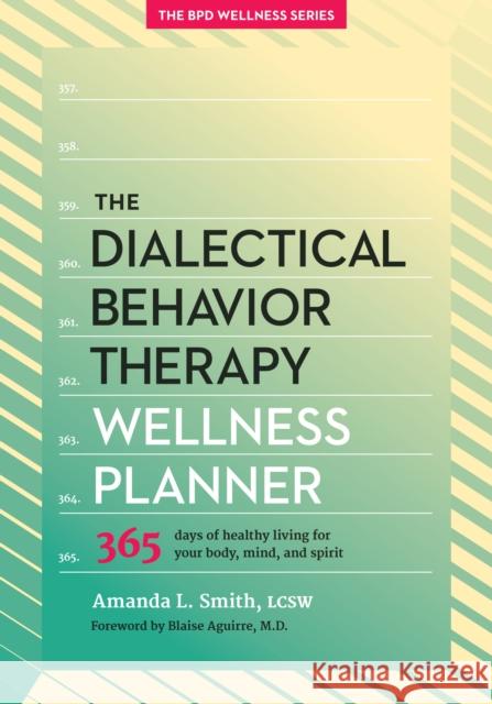 The Dialectical Behavior Therapy Wellness Planner: 365 Days of Healthy Living for Your Body, Mind, and Spirit Amanda L. Smith 9781936268863 Unhooked Books