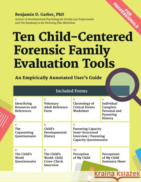 Ten Child-Centered Forensic Family Evaluation Tools: An Empirically Annotated User's Guide Benjamin D. Garber 9781936268962 Unhooked Books