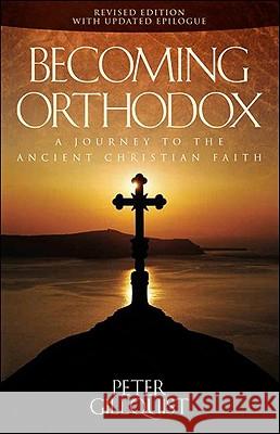 Becoming Orthodox: A Journey to the Ancient Christian Faith Peter E. Gillquist 9781936270002 Conciliar Press