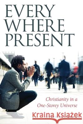 Everywhere Present: Christianity in a One-Storey Universe Stephen Freeman, Jonah Paffhausen 9781936270101