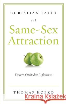 Christian Faith and Same-Sex Attraction: Eastern Orthodox Reflections Hopko Thomas 9781936270200 Ancient Faith Publishing