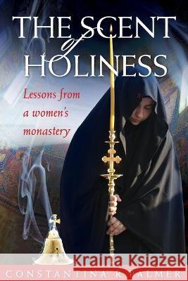 The Scent of Holiness Constantina R Palmer 9781936270422 Conciliar Press