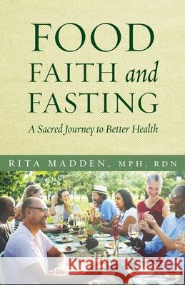 Food, Faith, and Fasting: A Sacred Journey to Better Health Rita Madden 9781936270484 Ancient Faith Publishing