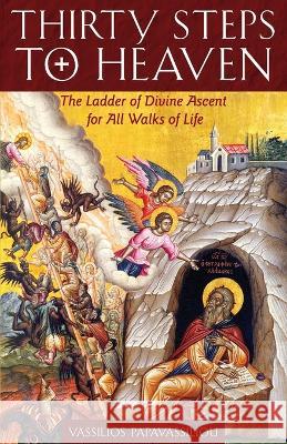 Thirty Steps to Heaven: The Ladder of Divine Ascent for All Walks of Life Vassilios Papavassiliou   9781936270897