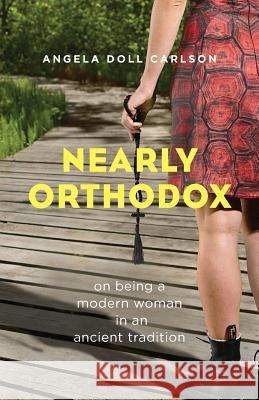 Nearly Orthodox: On Being a Modern Woman in an Ancient Tradition Carlson, Angela Doll 9781936270965 Conciliar Press