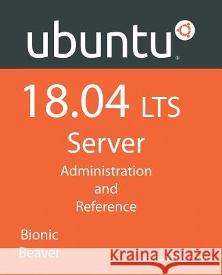 Ubuntu 18.04 LTS Server: Administration and Reference Petersen, Richard 9781936280544 Surfing Turtle Press
