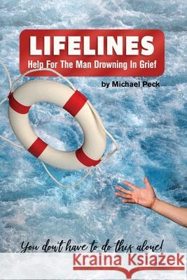 Lifelines: Help for the Man Drowning in Grief Dr Michael Peck 9781936285082 Baptist Church Planters