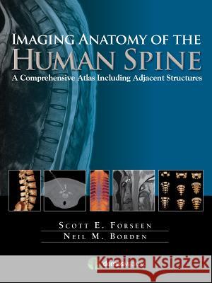 Imaging Anatomy of the Human Spine: A Comprehensive Atlas Including Adjacent Structures Neil M. Borden Scott E. Foreseen Cristian Stefan 9781936287826 Demos Medical Publishing