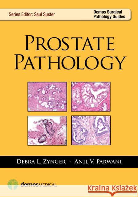 Prostate Pathology Debra L. Zynger Anil V. Parwani Saul Suster 9781936287901 Demos Medical Publishing