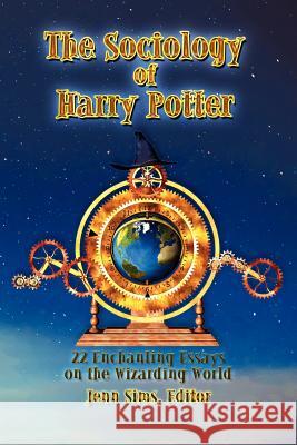 The Sociology of Harry Potter: 22 Enchanting Essays on the Wizarding World Sims, Jenn 9781936294183 Zossima Press
