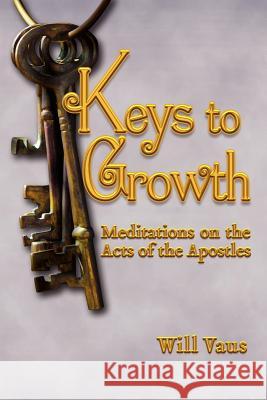 Keys to Growth: Meditations on the Acts of the Apostles Vaus, Will 9781936294190 Barnabas Books