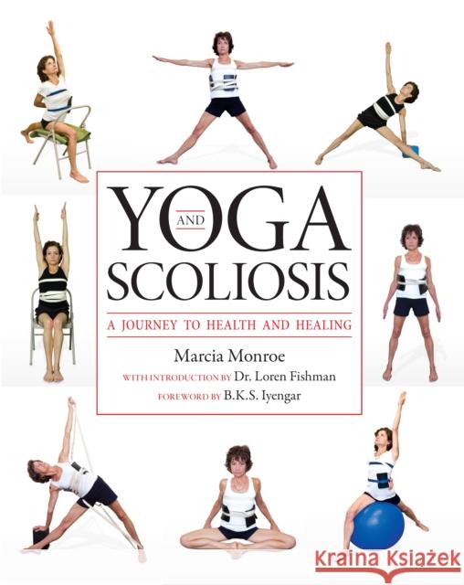 Yoga and Scoliosis: A Journey to Health and Healing Monroe, Marcia 9781936303021 Demos Medical Publishing