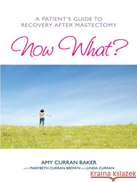 Now What?: A Patient's Guide to Recovery After Mastectomy Baker, Amy Curran 9781936303250 Demos Medical Publishing