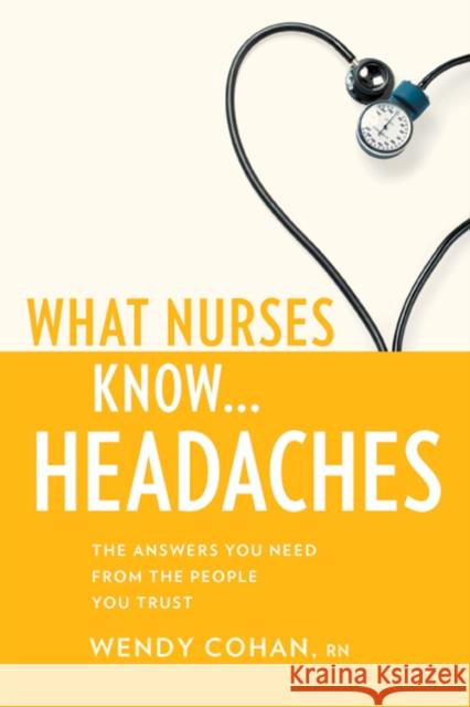 What Nurses Know...Headaches Cohan, Wendy 9781936303298 Demos Medical Publishing