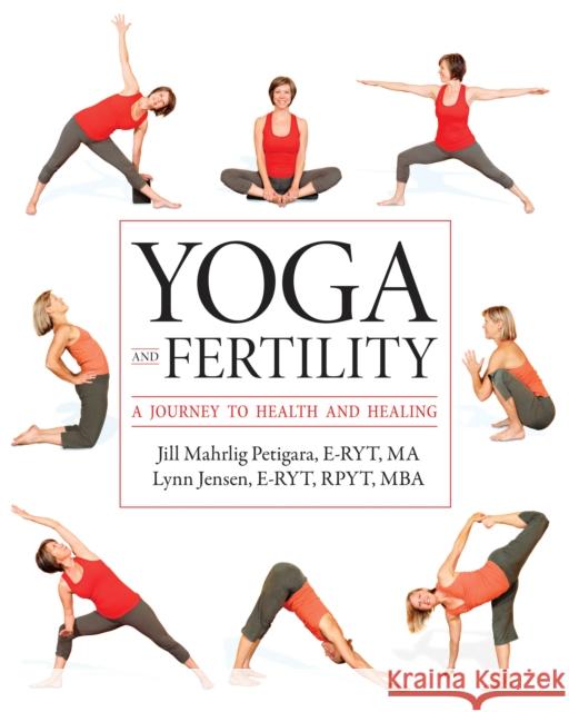 Yoga and Fertility: A Journey to Health and Healing Petigara, Jill Mahrlig 9781936303328 Demos Medical Publishing