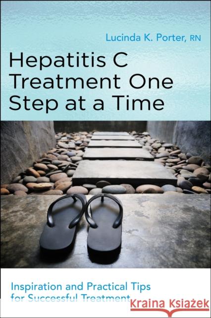 Hepatitis C Treatment One Step at a Time Porter, Lucinda 9781936303526