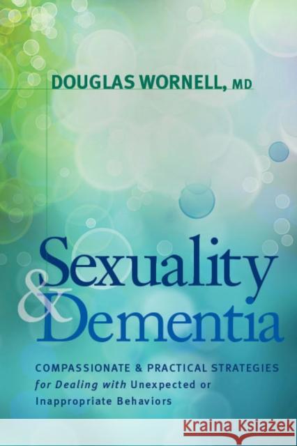 Sexuality and Dementia Wornell, Douglas 9781936303557 Demos Medical Publishing