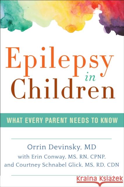 Epilepsy in Children: What Every Parent Needs to Know Courtney Glick Orrin, MD Devinsky Erin Conway 9781936303786