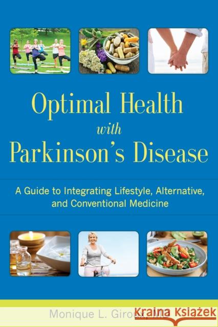 Optimal Health with Parkinson's Disease: A Guide to Integreating Lifestyle, Alternative, and Conventional Medicine Giroux, Monique L. 9781936303854