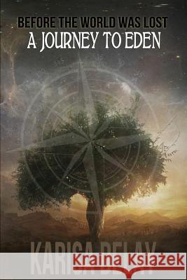 Before the World Was Lost: A Journey to Eden Karisa Delay 9781936307463 Vendera Publishing