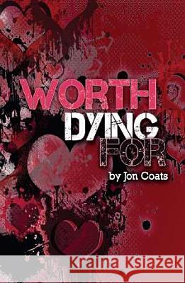 Worth Dying for John Coats 9781936314874 Word & Spirit Resources, LLC