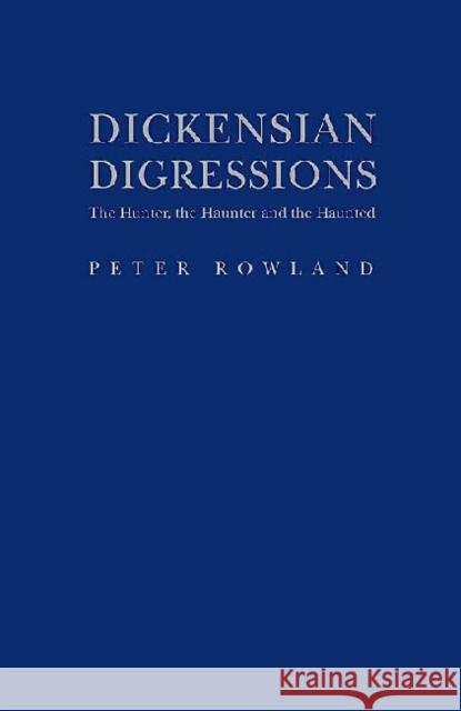 Dickensian Digressions: The Hunter, the Haunter and the Haunted Rowland, Peter 9781936320073