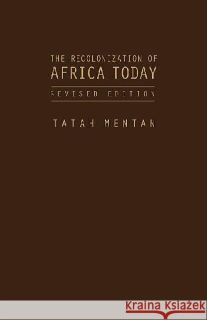 The Recolonization of Africa Today: With Neither Guns Nor Bullets (Revised Edition) Mentan, Tatah 9781936320172 Academica Press