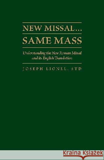 New Missal...Same Mass: Understanding the New Roman Missal and Its English Translation Lionel, Joseph 9781936320196