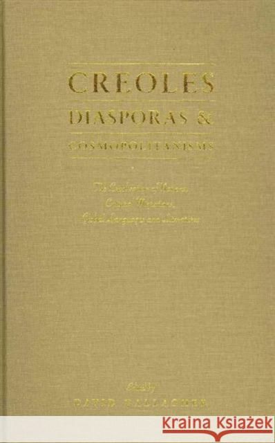 Creoles, Diasporas and Cosmopolitanisms: The Creolization of Nations, Cultural Migrations, Global Languages and Literatures Gallagher, David 9781936320233 Academica Press