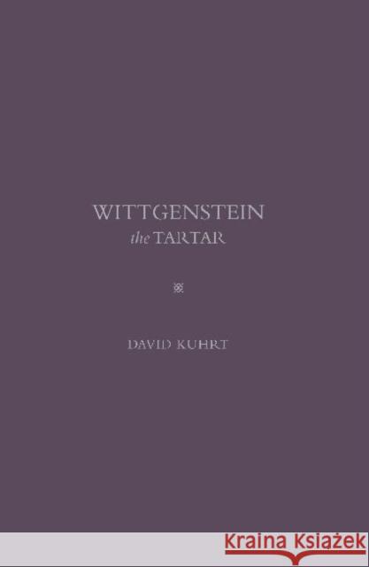Wittgenstein the Tartar David Kuhrt 9781936320585 0