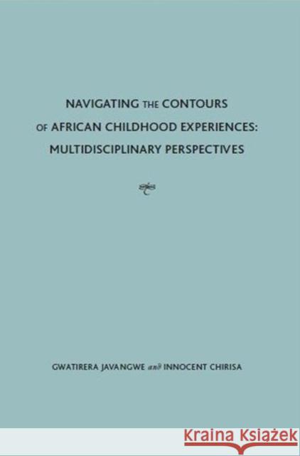 Navigating Contours of African Childhood Experiences: Multidisciplinary Perspectives Vg, Gwatirera Javangwe 9781936320592 Academica Press