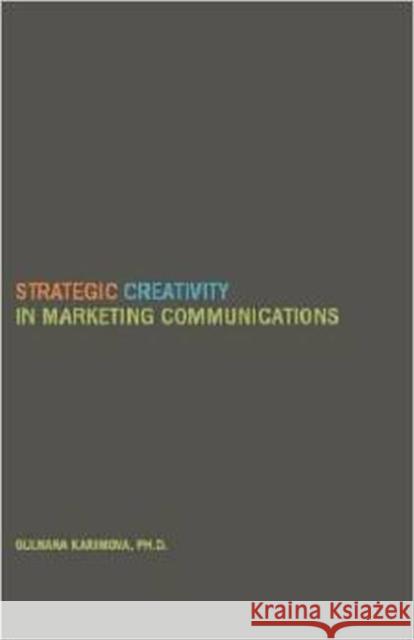 Strategic Creativity in Marketing Communications Gulnara Karimova   9781936320639 Academica Press