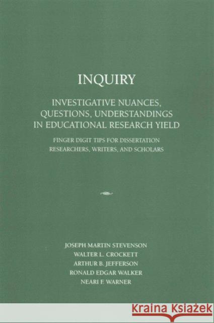 Inquiry: Investigative Nuances, Questions, and Understandings in Educational Research Yield Stevenson, Joseph Martin 9781936320974