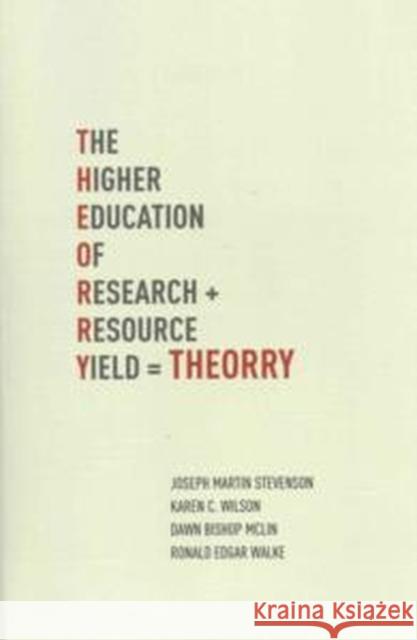 Theorry: The Higher Education of Research Yield Stevenson, Joseph Martin 9781936320981