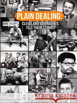 Plain Dealing: Cleveland Journalists Tell Their Stories Dave Davis, Joan Mazzolini 9781936323654