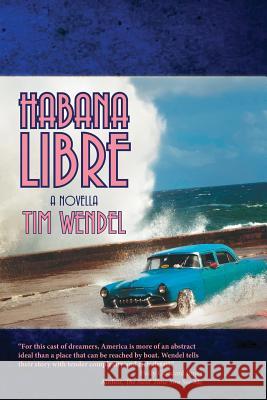 Habana Libre Tim Wendel 9781936328147 Citylit Press