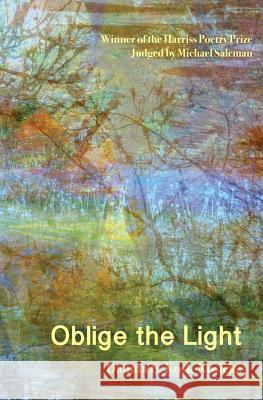 Oblige the Light Danuta E. Kosk-Kosicka 9781936328208 Citylit Press