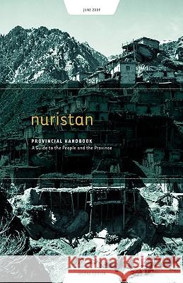 Nuristan Provincial Handbook: A Guide to the People and the Province Richard Strand Nick Dowling Tom Praster 9781936336074