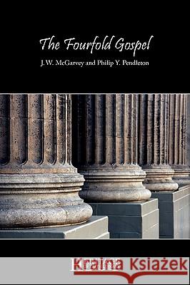 The Fourfold Gospel J. W. McGarvey Philip Y. Pendleton 9781936341016 Deward Publishing