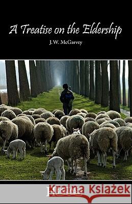 A Treatise on the Eldership J W McGarvey, Junior Research Fellow Tom Hamilton (Trinity College University of Cambridge) 9781936341047