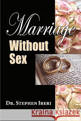 Marriage Without Sex Stephen Ireri 9781936343164 Peppertree Press