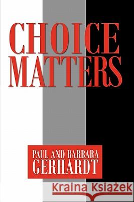 Choice Matters Paul Gerhardt Barbara Gerhardt 9781936343577