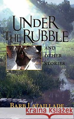 Under the Rubble Barb Lataillade 9781936343621