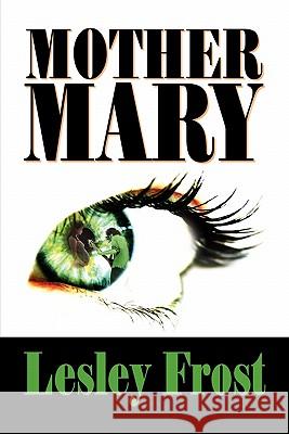 Mother Mary Lesley Frost 9781936343713 Peppertree Press