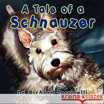 A Tale of a Schnauzer Dr Richard Torricelli 9781936343775 Peppertree Press