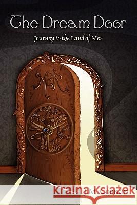 The Dream Door: Journey to the Land of Mer J. M. Coonan Swapan Debnath Jennifer Treece 9781936352159 Mirror Publishing