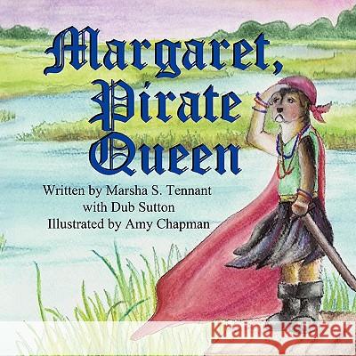 Margaret, Pirate Queen Marsha S. Tennant Amy Chapman Dub Sutton 9781936352395 Mirror Publishing