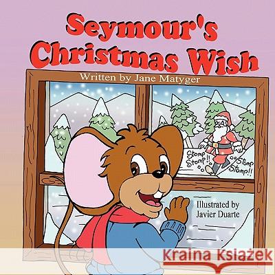 Seymour's Christmas Wish Jane Matyger Javier Duarte 9781936352777 Mirror Publishing